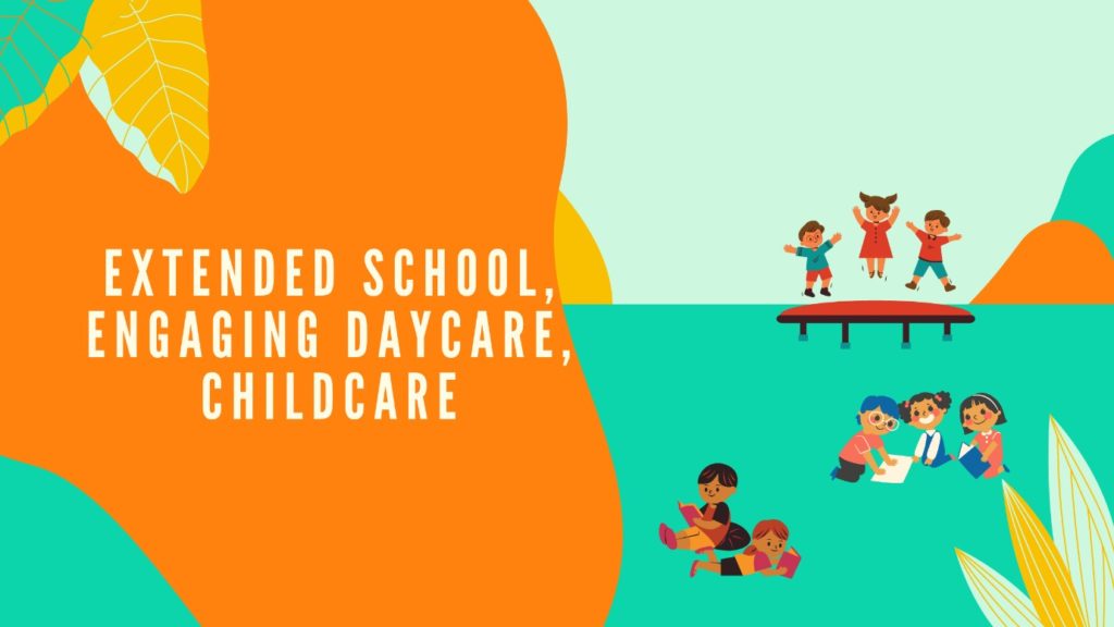 CHOOSING THE RIGHT EXTENDED SCHOOL AND ACTIVITIES-ENABLED ENGAGING DAYCARE IN GURGAON